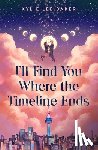 Baker, Kylie Lee - I'll Find You Where the Timeline Ends