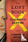 Brown, Jennifer N. - The Lost Book of Elizabeth Barton