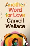 Wallace, Carvell - Another Word for Love: A Memoir
