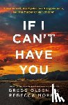Olsen, Gregg - If I Can't Have You: Susan Powell, Her Mysterious Disappearance, and the Murder of Her Children