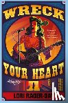 Rader-Day, Lori - Wreck Your Heart: A Mystery