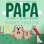 Fallon, Jimmy - Papa Doesn't Do Anything!