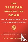 Evans-Wentz, W. y. - The Tibetan Book of the Dead: The Timeless Buddhist Guide to Life, Death, and Rebirth