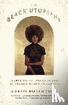 Robertson, Aaron - The Black Utopians: Searching for Paradise and the Promised Land in America