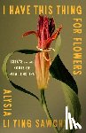 Sawchyn, Alysia Li Ying - I Have This Thing for Flowers