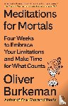 Burkeman, Oliver - Meditations for Mortals