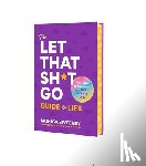 Sweeney, Monica - The Let That Sh*t Go Guide to Life