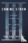 Westad, Odd Arne - The Coming Storm: Power, Conflict, and Warnings from History
