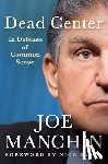 Manchin, Joe - Dead Center: In Defense of Common Sense