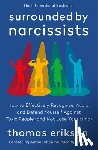 Erikson, Thomas - Surrounded by Narcissists: How to Effectively Recognize, Avoid, and Defend Yourself Against Toxic People (and Not Lose Your Mind) [The Surrounded by I