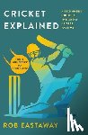Eastaway, Rob - Cricket Explained: A Beginner's Guide to the Great Global Pastime