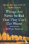 Neuman, William - Things Are Never So Bad That They Can't Get Worse