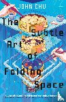 Chu, John - The Subtle Art of Folding Space