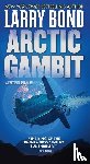 Bond, Larry - Arctic Gambit