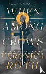 Roth, Veronica - When Among Crows