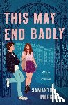 Markum, Samantha - This May End Badly