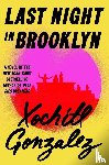 Gonzalez, Xochitl - Last Night in Brooklyn