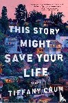 Crum, Tiffany - This Story Might Save Your Life