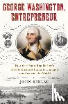 Berlau, John - George Washington, Entrepreneur: How Our Founding Father's Private Business Pursuits Changed America and the World