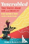 Burcaw, Shane - Interabled: True Stories about Love and Disability from Squirmy & Grubs and Other Interabled Couples