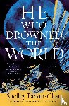 Parker-Chan, Shelley - He Who Drowned the World