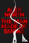 North, Alex - The Man Made of Smoke