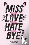 Sher, Abby - Miss You Love You Hate You Bye