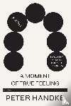 Handke, Peter - Moment of True Feeling