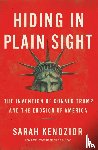 Kendzior, Sarah - Hiding in Plain Sight : The Invention of Donald Trump and the Erosion of America