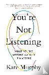 Murphy, Kate - You're Not Listening