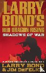Bond, Larry, DeFelice, Jim - Larry Bond's Red Dragon Rising: Shadows of War