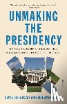 Hennessey, Susan, Wittes, Benjamin - Unmaking the Presidency