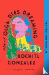 Gonzalez, Xochitl - Olga Dies Dreaming