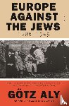 Aly, Gotz - Europe Against The Jews, 1880-1945