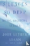 Adams, John Luther - Silences So Deep