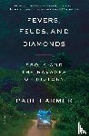 Farmer, Paul - Fevers, Feuds, and Diamonds