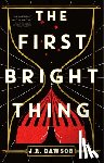 Dawson, J.R. - The First Bright Thing