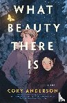 Anderson, Cory - What Beauty There Is