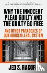 Rakoff, Judge Jed S. - Why the Innocent Plead Guilty and the Guilty Go Free