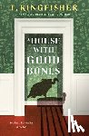 Kingfisher, T. - A House With Good Bones