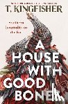 Kingfisher, T. - A House With Good Bones