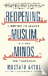 Akyol, Mustafa - Reopening Muslim Minds