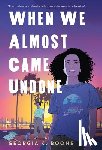 Boone, Georgia K. - When We Almost Came Undone