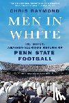 Raymond, Chris - Men in White: The Gutsy, Against-All-Odds Return of Penn State Football