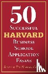 Staff of the Harvard Crimson - 50 Successful Harvard Business School Application Essays: With Analysis by the Staff of the Harvard Crimson
