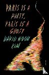 Kim, David Hoon - Paris Is a Party, Paris Is a Ghost