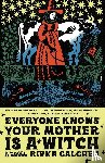 Galchen, Rivka - Everyone Knows Your Mother Is a Witch