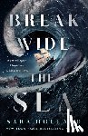 Holland, Sara - Holland, S: Break Wide the Sea
