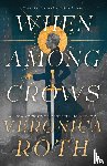Roth, Veronica - When Among Crows