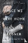 Rosner, Jennifer - Once We Were Home